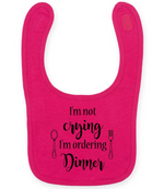 I'm not crying I'm ordering Dinner - Baby Bib