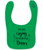 I'm not crying I'm ordering Dinner - Baby Bib