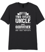 I Have Two Titles Uncle And Godfather - T-shirt
