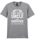 I Have Two Titles Uncle And Godfather - T-shirt