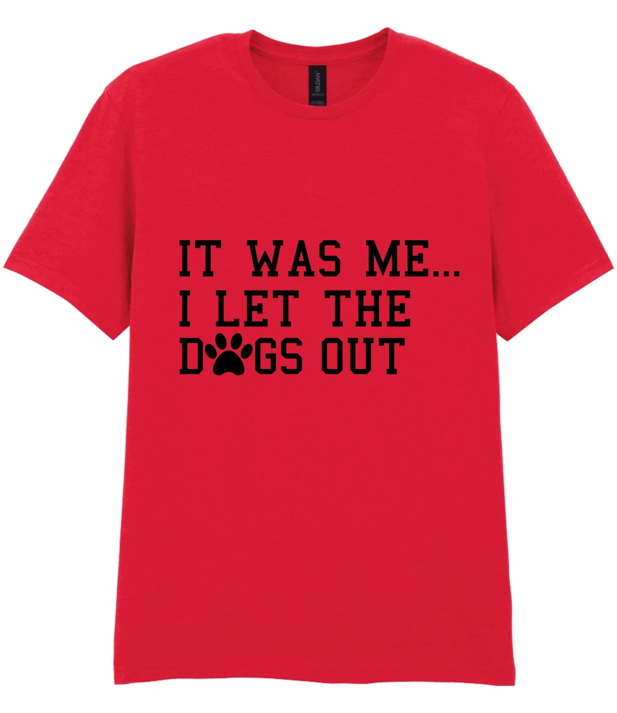 It Was Me I Let The Dogs Out - T-shirt