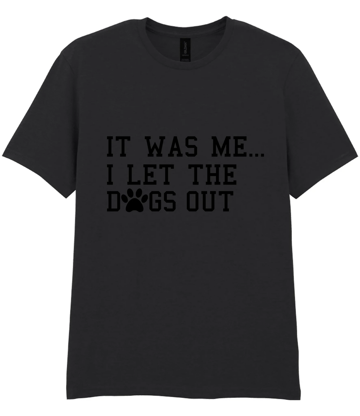 It Was Me I Let The Dogs Out - T-shirt