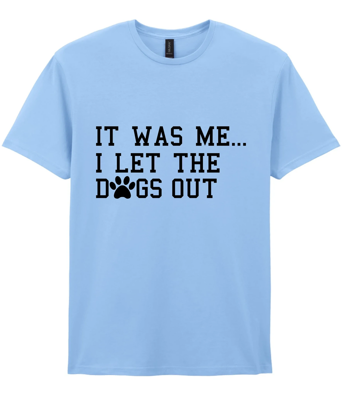 It Was Me I Let The Dogs Out - T-shirt