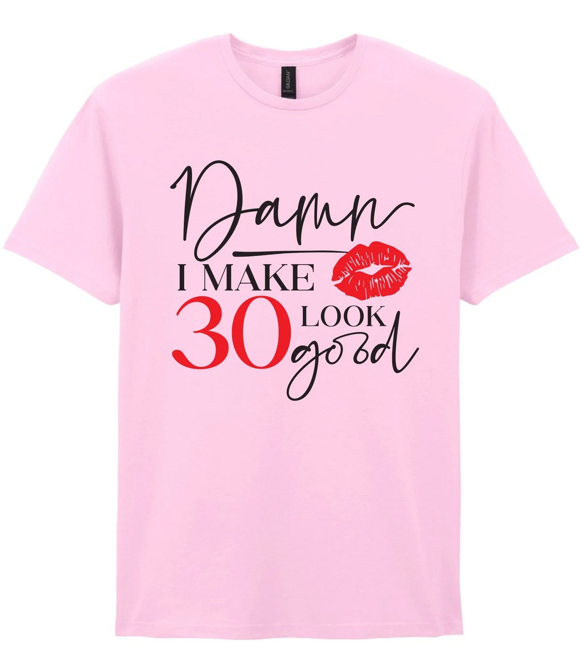 Damn I Make 30 Look Good - T-shirt