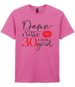 Damn I Make 30 Look Good - T-shirt