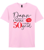 Damn I Make 50 Look Good - T-shirt
