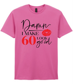 Damn I Make 60 Look Good - T-shirt