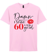 Damn I Make 60 Look Good - T-shirt