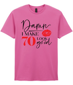Damn I Make 70 Look Good - T-shirt