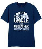 I Have Two Titles Uncle And Godfather - T-shirt