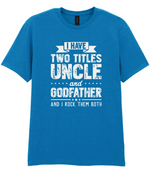 I Have Two Titles Uncle And Godfather - T-shirt
