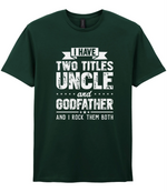 I Have Two Titles Uncle And Godfather - T-shirt
