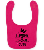 I woke up this cute - Baby Bib