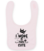 I woke up this cute - Baby Bib