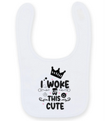 I woke up this cute - Baby Bib