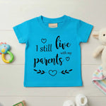 I Still Live With My Parents - Baby T-shirt