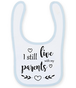 I Still Live With My Parents - Baby Bib - Fou Tees
