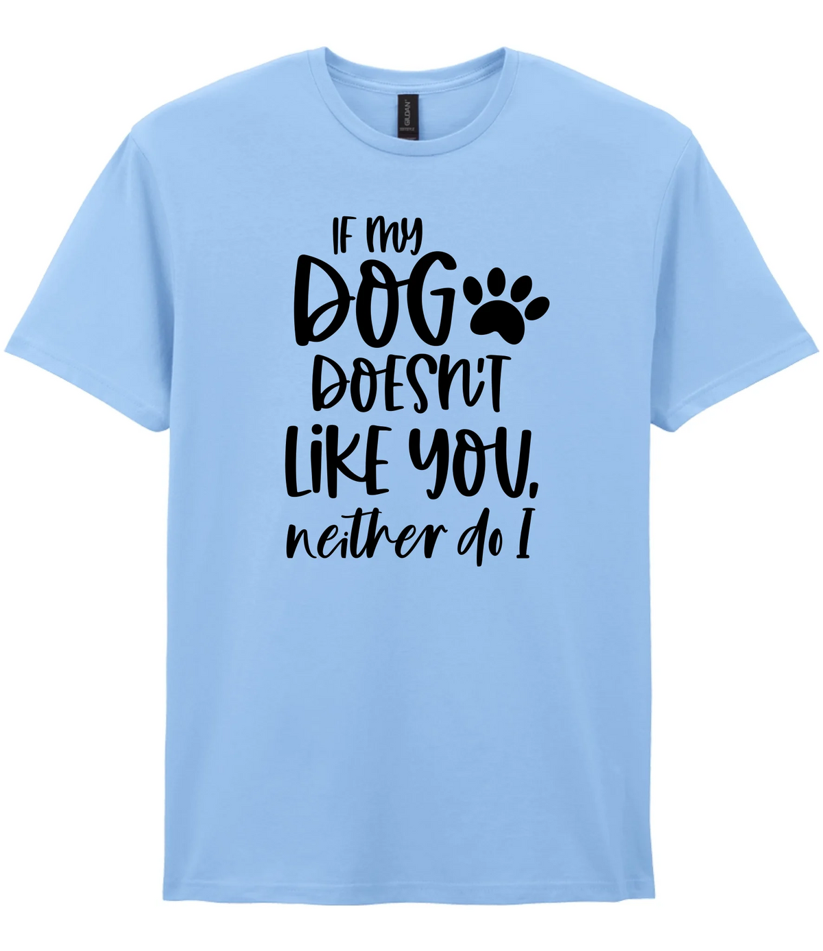 If my dog doesn't like you neither do I - T-shirt - Fou Tees