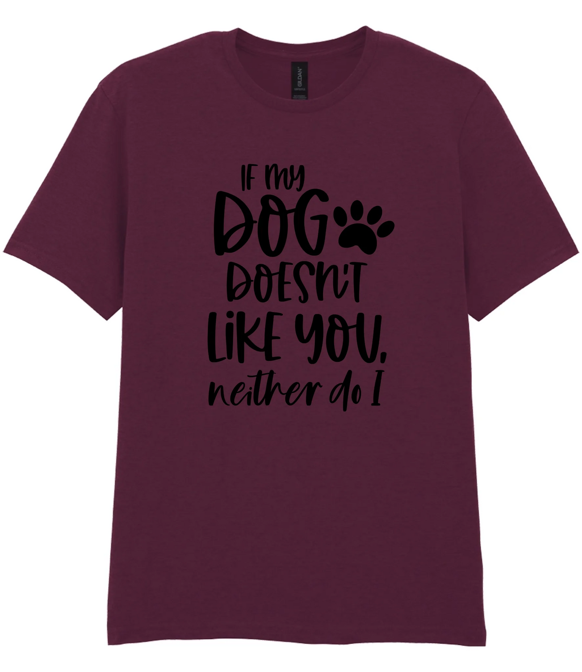 If my dog doesn't like you neither do I - T-shirt - Fou Tees