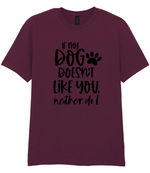 If my dog doesn't like you neither do I - T-shirt - Fou Tees