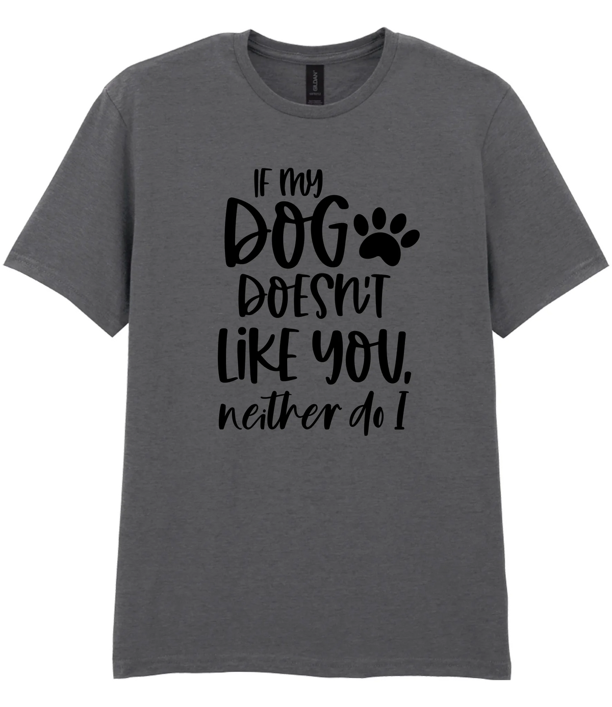 If my dog doesn't like you neither do I - T-shirt - Fou Tees