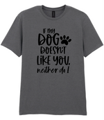 If my dog doesn't like you neither do I - T-shirt - Fou Tees