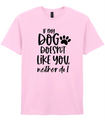 If my dog doesn't like you neither do I - T-shirt - Fou Tees