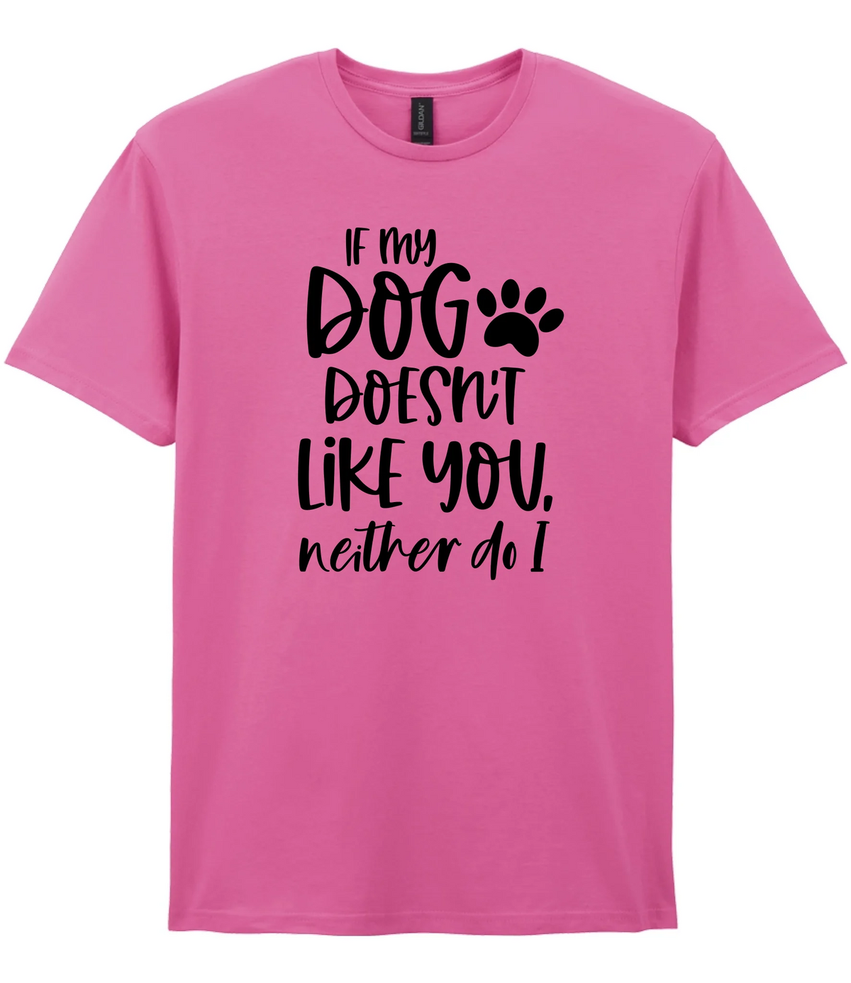 If my dog doesn't like you neither do I - T-shirt - Fou Tees