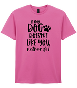 If my dog doesn't like you neither do I - T-shirt - Fou Tees