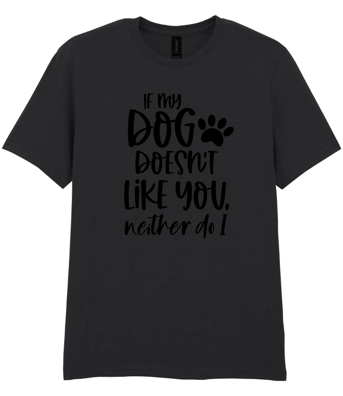 If my dog doesn't like you neither do I - T-shirt - Fou Tees