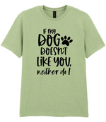 If my dog doesn't like you neither do I - T-shirt - Fou Tees