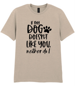 If my dog doesn't like you neither do I - T-shirt - Fou Tees