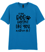 If my dog doesn't like you neither do I - T-shirt - Fou Tees