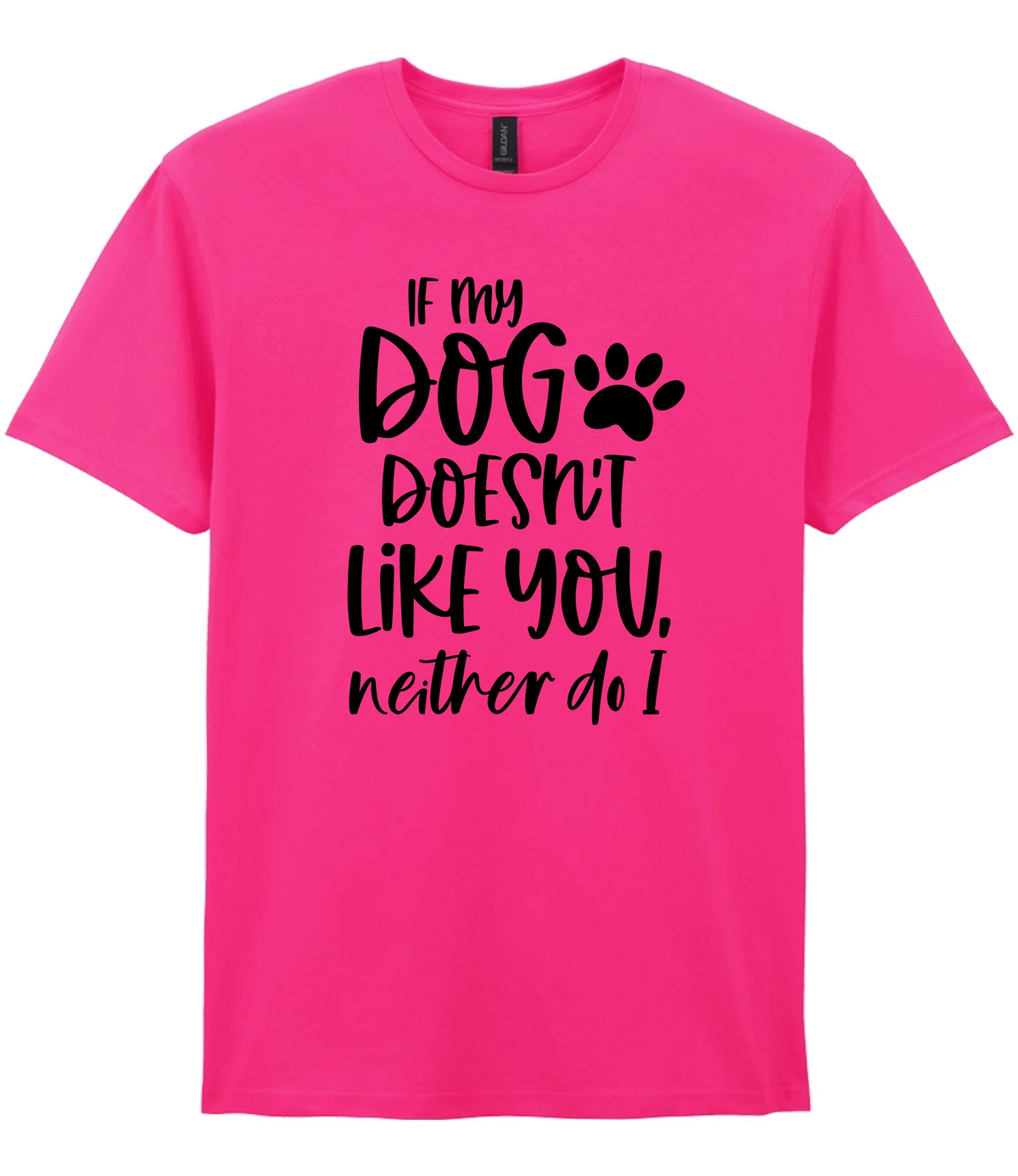 If my dog doesn't like you neither do I - T-shirt - Fou Tees