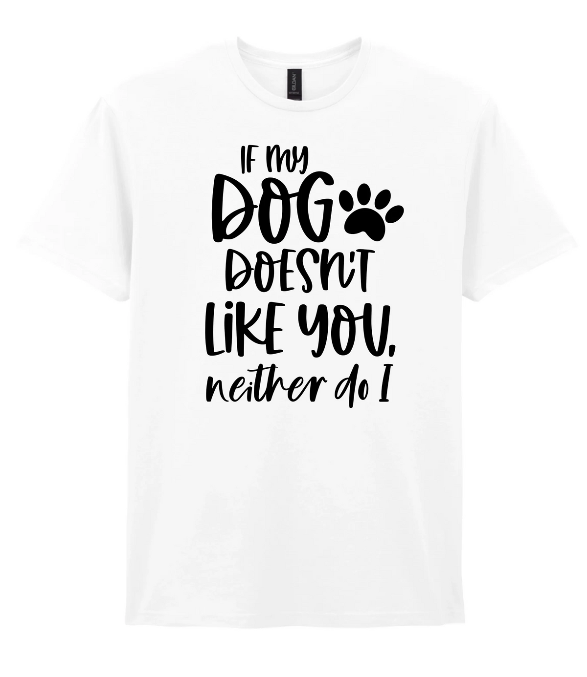 If my dog doesn't like you neither do I - T-shirt - Fou Tees