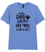If my dog doesn't like you neither do I - T-shirt - Fou Tees