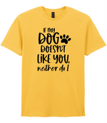 If my dog doesn't like you neither do I - T-shirt - Fou Tees