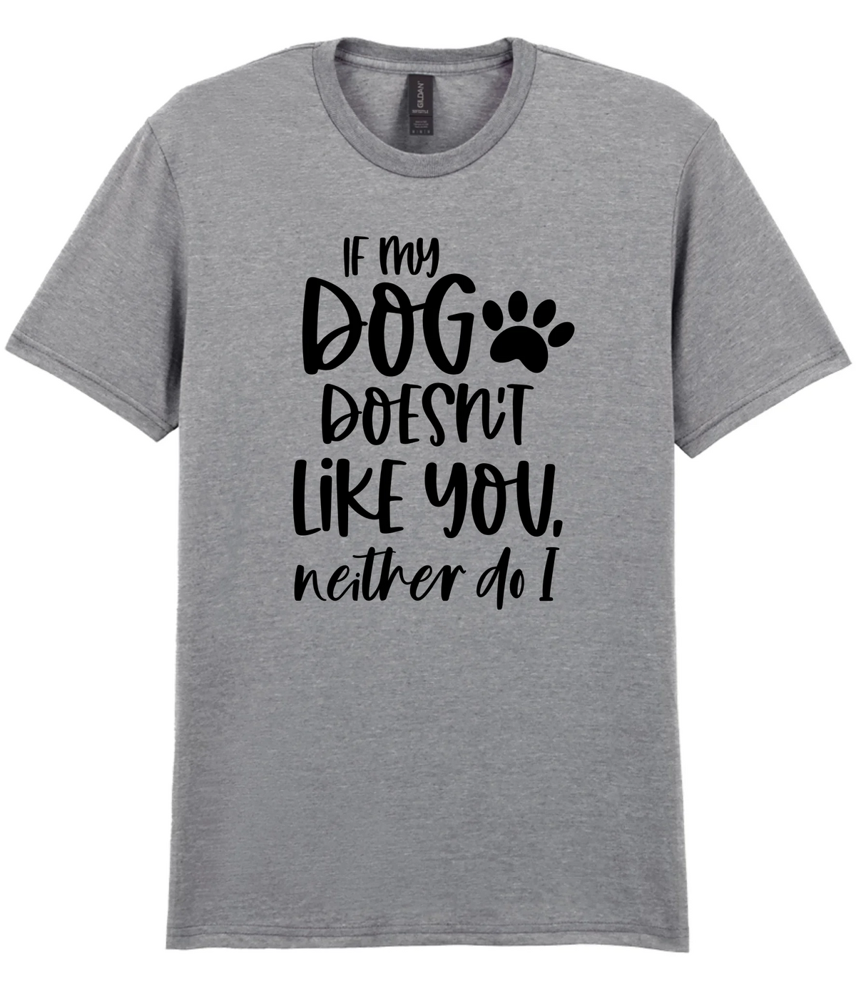 If my dog doesn't like you neither do I - T-shirt - Fou Tees