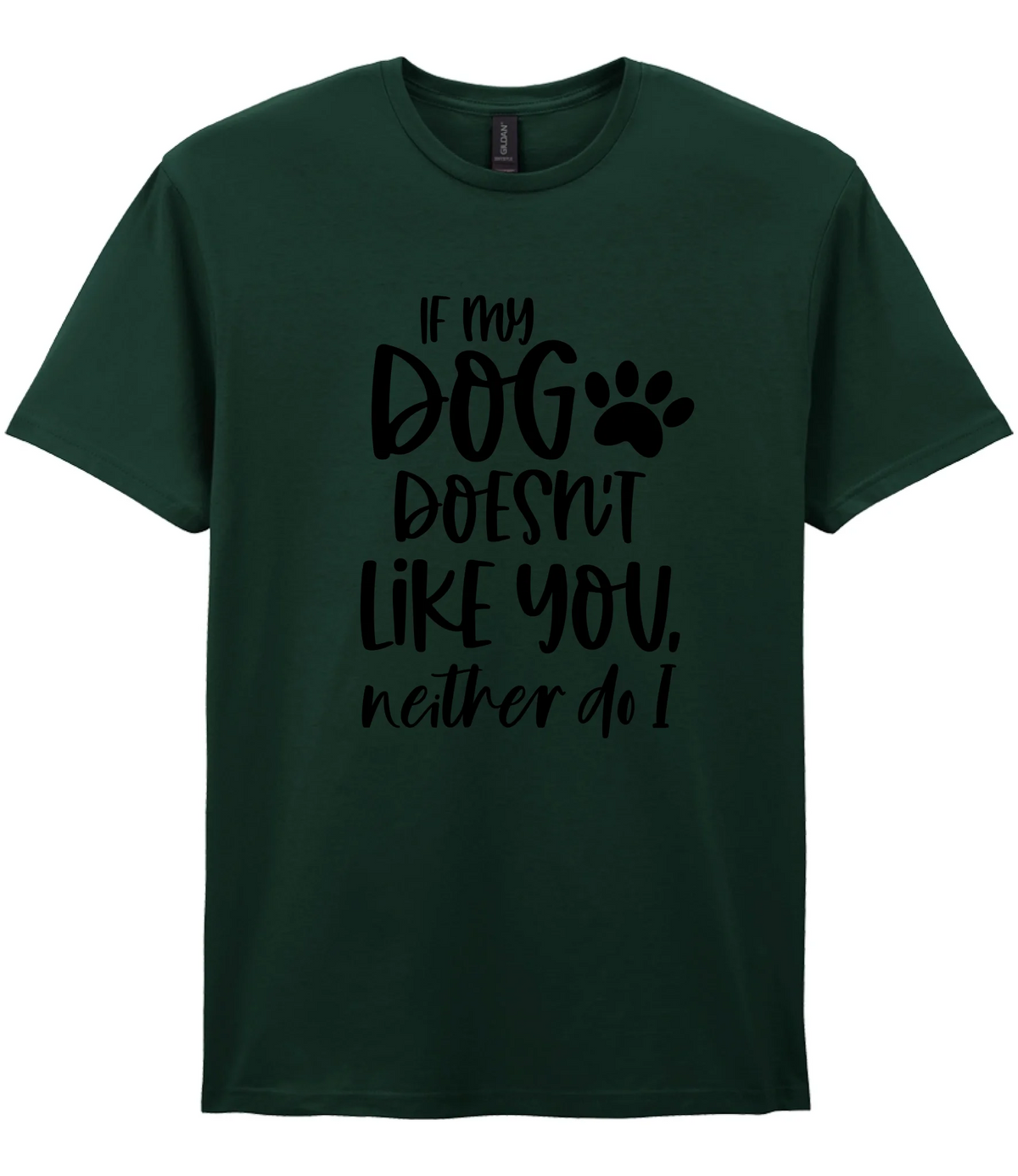 If my dog doesn't like you neither do I - T-shirt - Fou Tees