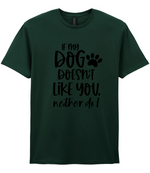 If my dog doesn't like you neither do I - T-shirt - Fou Tees
