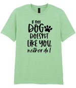 If my dog doesn't like you neither do I - T-shirt - Fou Tees