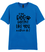 If my dog doesn't like you neither do I - T-shirt - Fou Tees