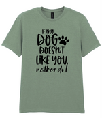 If my dog doesn't like you neither do I - T-shirt - Fou Tees