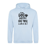 If my dog doesn't like you neither do I - Hoodie - Fou Tees