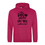 If my dog doesn't like you neither do I - Hoodie - Fou Tees