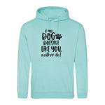If my dog doesn't like you neither do I - Hoodie - Fou Tees