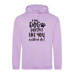 If my dog doesn't like you neither do I - Hoodie - Fou Tees
