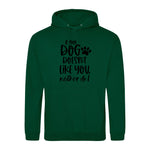 If my dog doesn't like you neither do I - Hoodie - Fou Tees