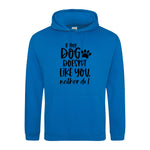 If my dog doesn't like you neither do I - Hoodie - Fou Tees