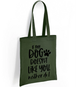 If my dog doesn't like you neither do I - Tote Bag - Fou Tees